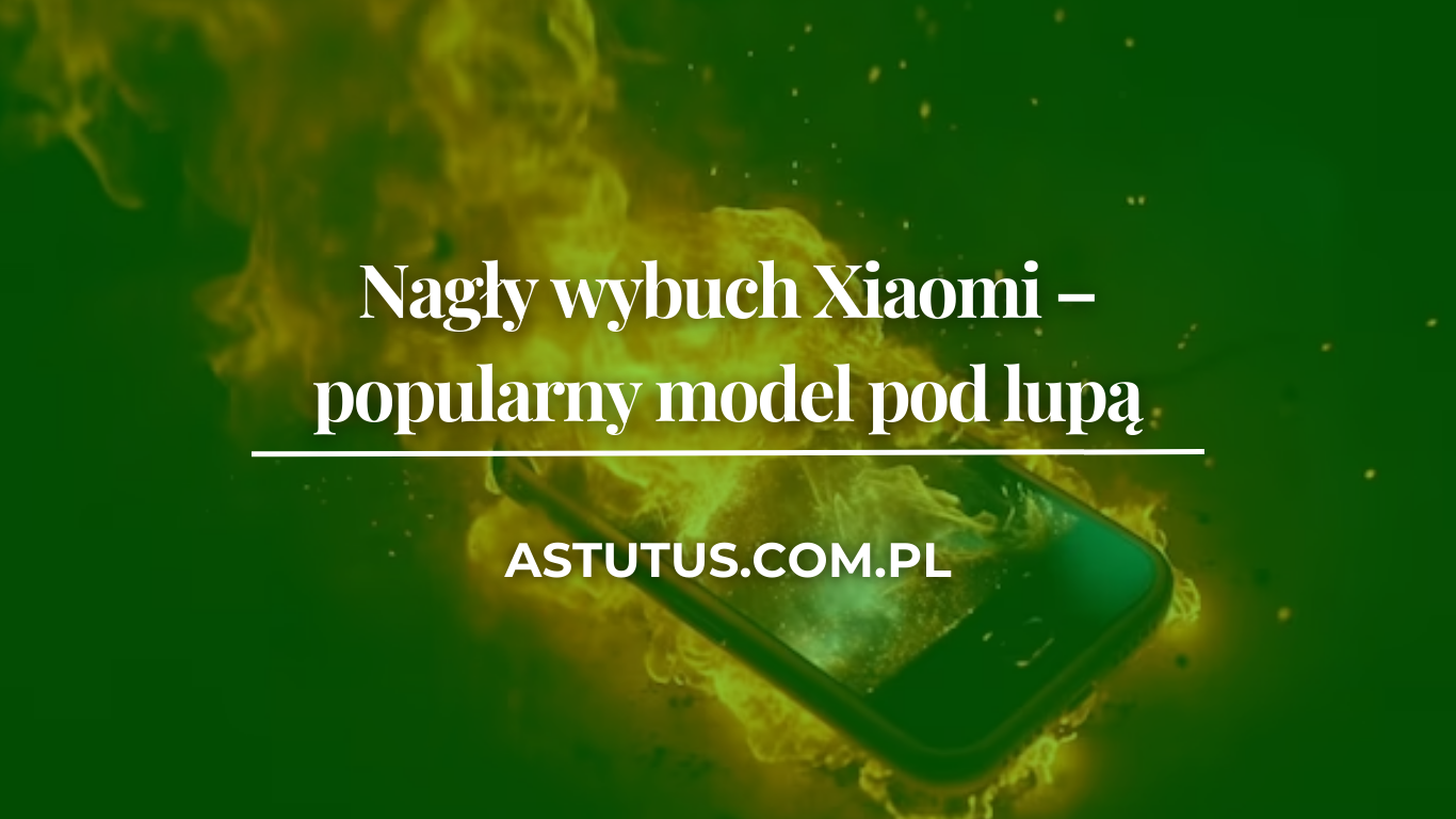 Nagły wybuch Xiaomi – popularny model pod lupą
